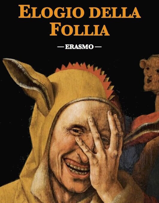 ELOGIO DELLA FOLLIA DI ERASMO DA ROTTERDAM